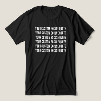 Funny Custom Excuse Quote T Shirt
