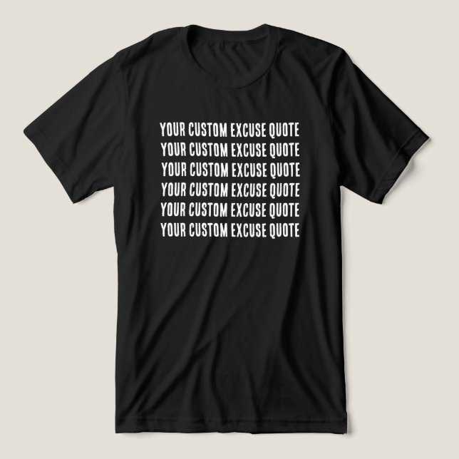 Funny Custom Excuse Quote T Shirt (Design Framsida)