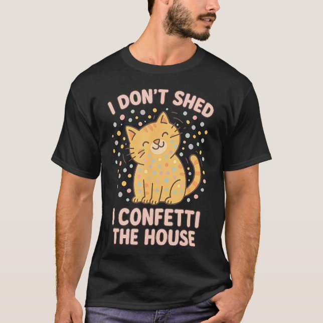 Funny Cute Cat Lover Pun I Don'T Shed I Confetti T Shirt (Framsida)