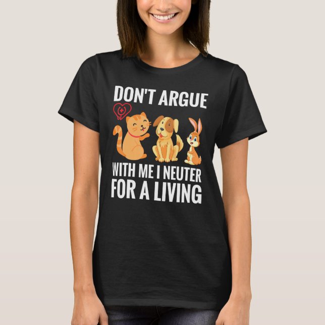 Funny Cute Vet Tech Veterinarian Gift Dont Argue W T Shirt (Framsida)