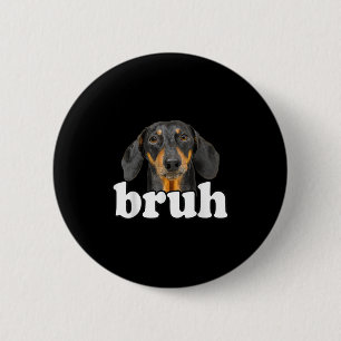 Funny Dachshund Meme som säger Bruh Rolig hund Sar Knapp