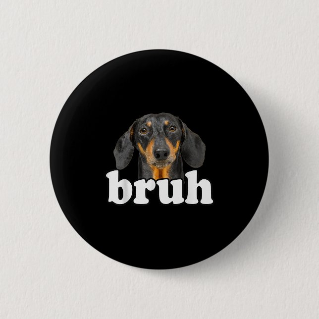 Funny Dachshund Meme som säger Bruh Rolig hund Sar Knapp (Framsida)