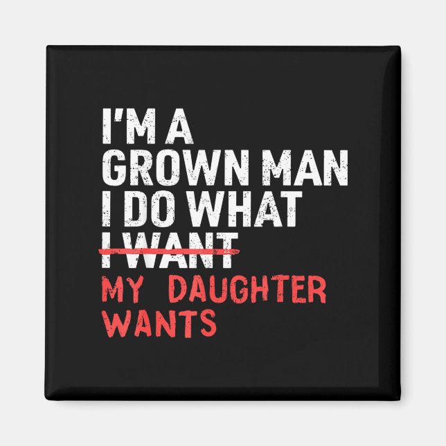 Funny Dad Father I'm A Grown Man I Do What My Daug Magnet (Framsidan)