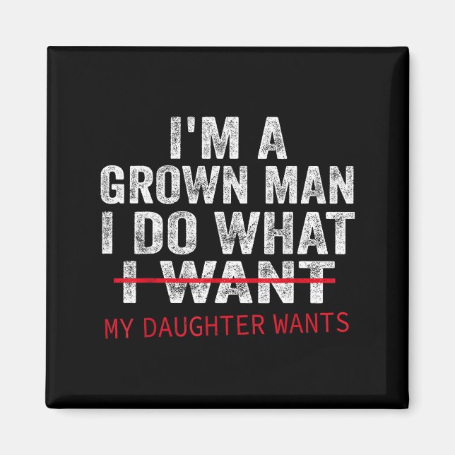 Funny Dad Father I'm A Grown Man I Do What My Daug Magnet (Framsidan)