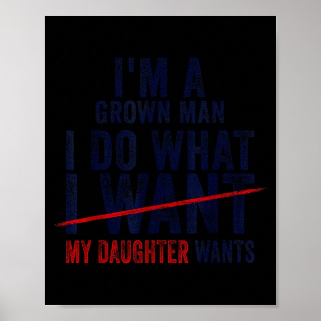 Funny Dad Father I'm A Grown Man I Do What My Daug Poster (Framsidan)