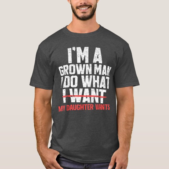 Funny Dad Father Im A Grown Man I Do What My Daugh T Shirt (Framsida)