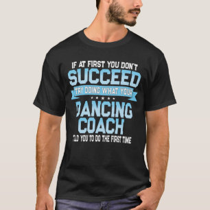 Funny Dancing Coach Gift T Shirt
