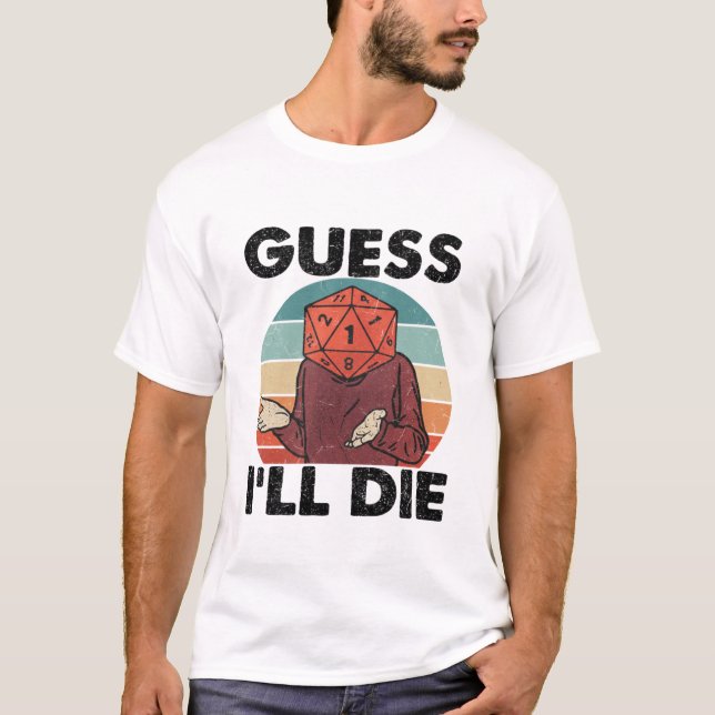 Funny Dark Humor T-Shirt – Guess I’ll Die  (Framsida)