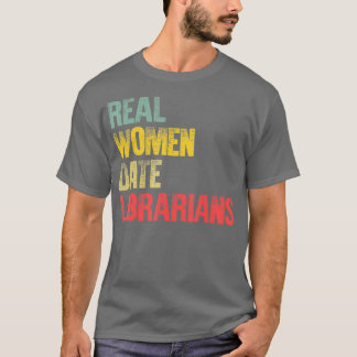 Funny Dating  Real Women Date Librarians Gift T Shirt