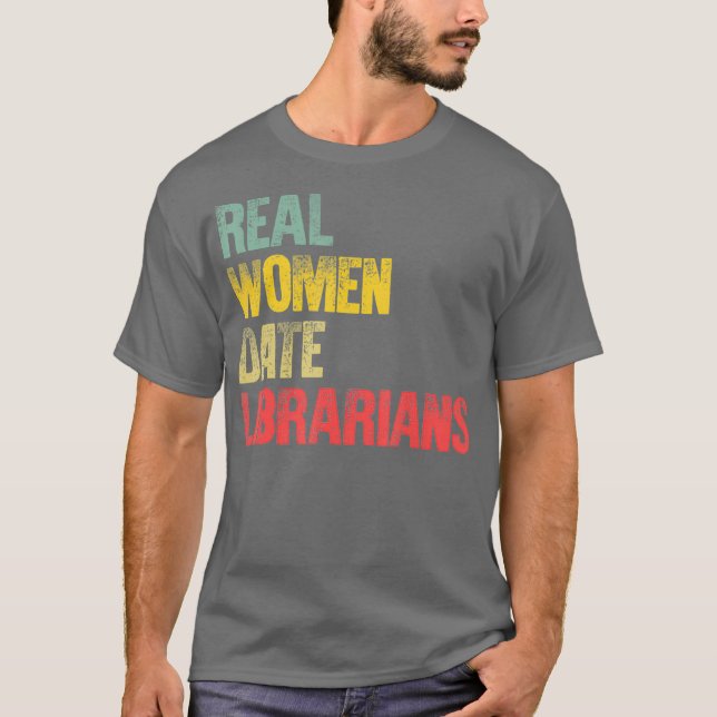 Funny Dating  Real Women Date Librarians Gift T Shirt (Framsida)