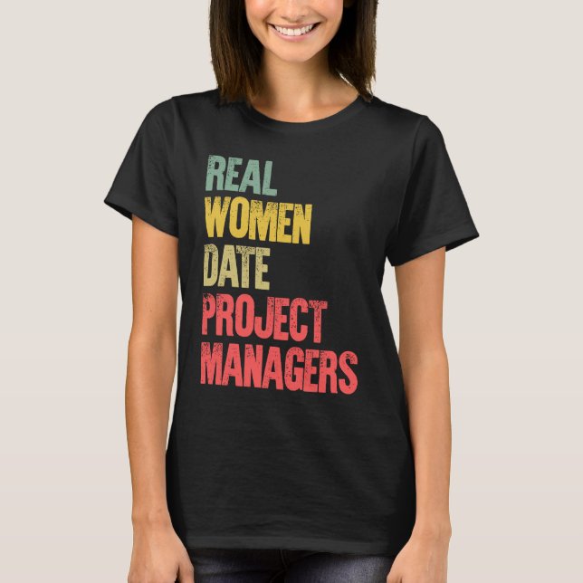 Funny Dating Real Women Date Project Managers T Shirt (Framsida)