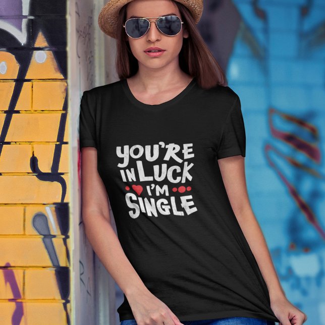 Funny Dating Shirt | Du är i Tur I är Single T Shirt (Skapare uppladdad)