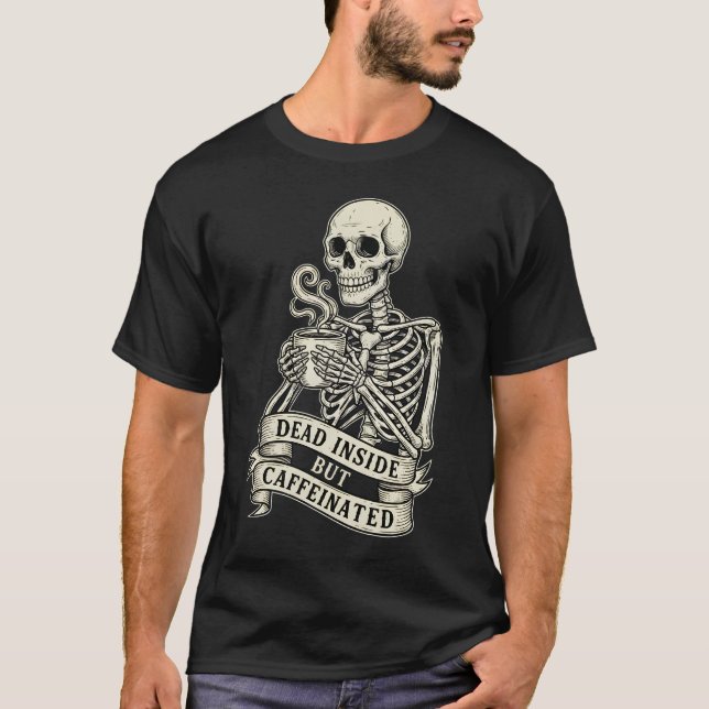 Funny "Dead Inside But Caffeinated" Skeleton  T Shirt (Framsida)
