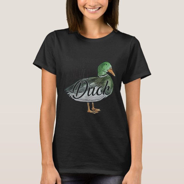 Funny Dear Autocorrect It's Never Duck  T Shirt (Framsida)