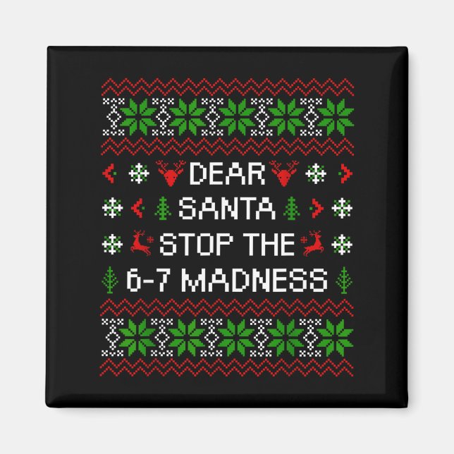 Funny Dear Santa Stop The 67 Madness Ugly Christma Magnet (Framsidan)