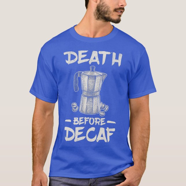 Funny Death Before Decaf Coffee T Shirt (Framsida)