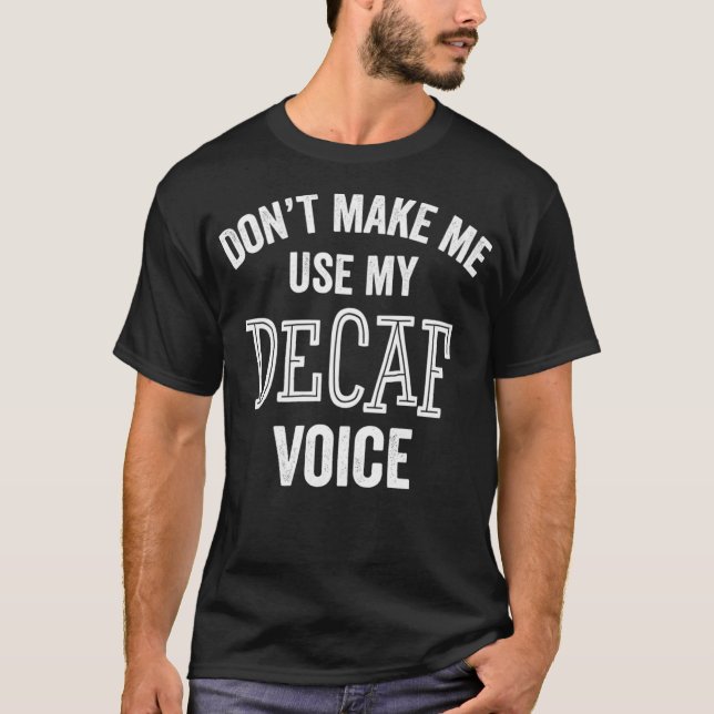 Funny Decaf Coffee Tea Drink Caffeine Sarcasm T Shirt (Framsida)