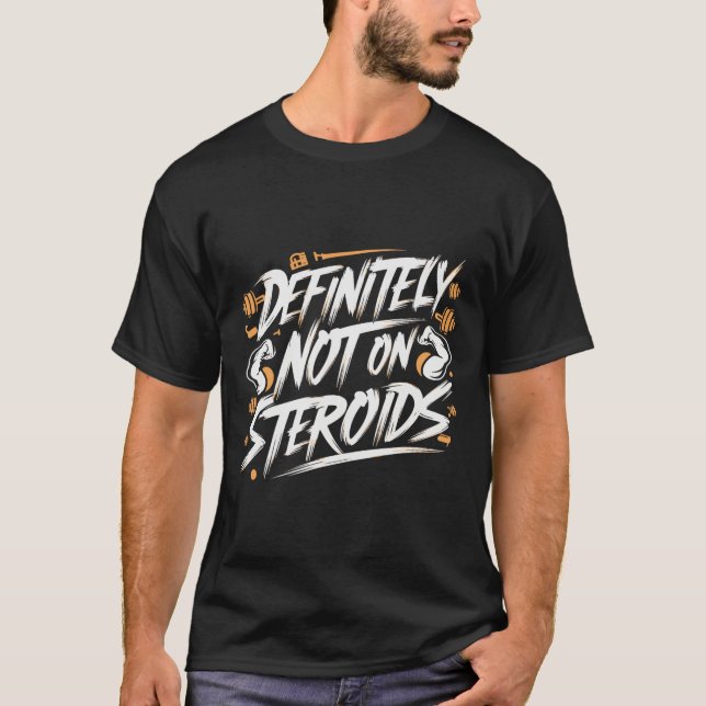 Funny Definitely Not On Steroids Bodybuilding Gym  T Shirt (Framsida)