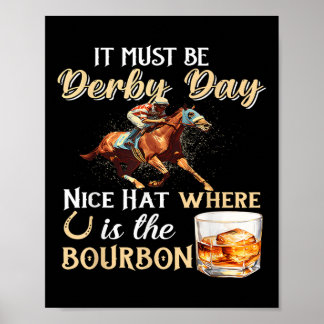 Funny Derby Day Nice Hat Bourbon where Horse Racin Poster