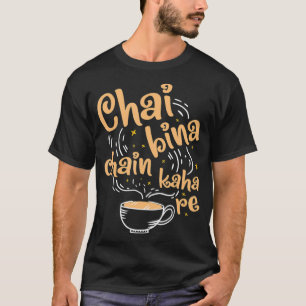 Funny Desi Chai Bina chain Kaha Re Indian Tea T Shirt