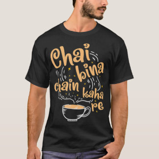 Funny Desi Chai Bina chain Kaha Re Indian Tea  T Shirt