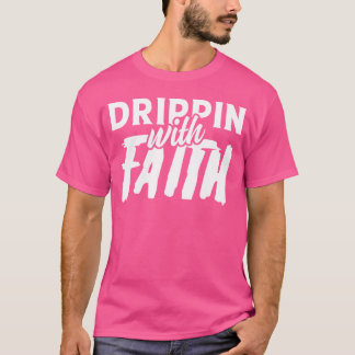 funny design quote faith with drippin friends t shirt