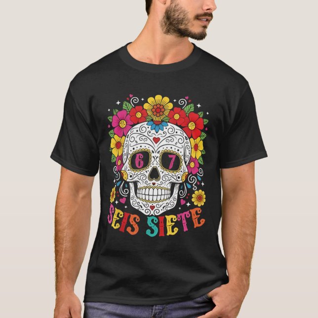 Funny Dia De Los Muertos Sugar Skull SEIS Siete 67 T Shirt (Framsida)