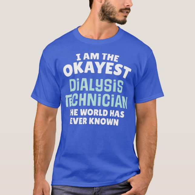 Funny Dialystekniker - Im the Okayest T Shirt (Framsida)