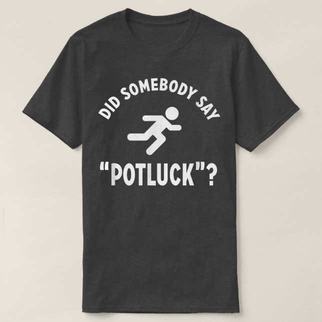 Funny DID SOMEBODY SAY POTLUCK Foodie  T Shirt (Design framsida)