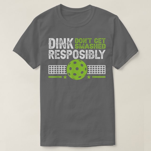 funny Dink Responsibly Dont Get Smashed Pickleball T Shirt (Design framsida)