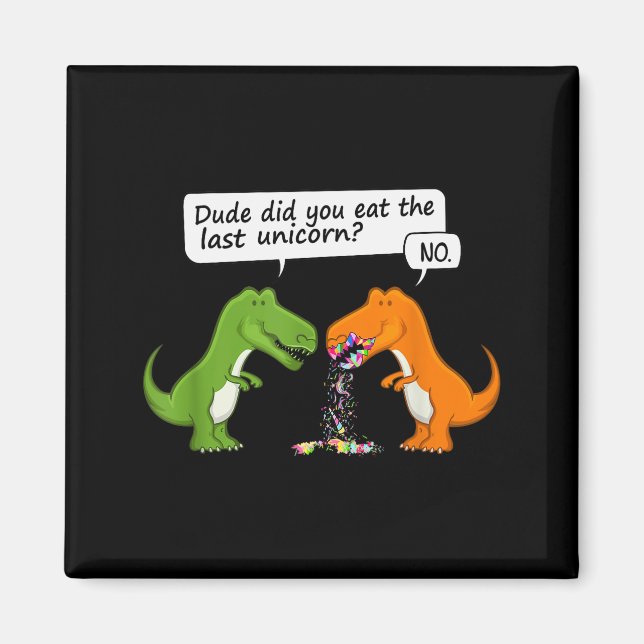 Funny Dinosaur Dude Did You Eat The Last Unicorn T Magnet (Framsidan)