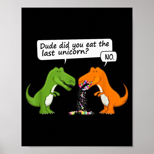 Funny Dinosaur Dude Did You Eat The Last Unicorn T Poster (Framsidan)