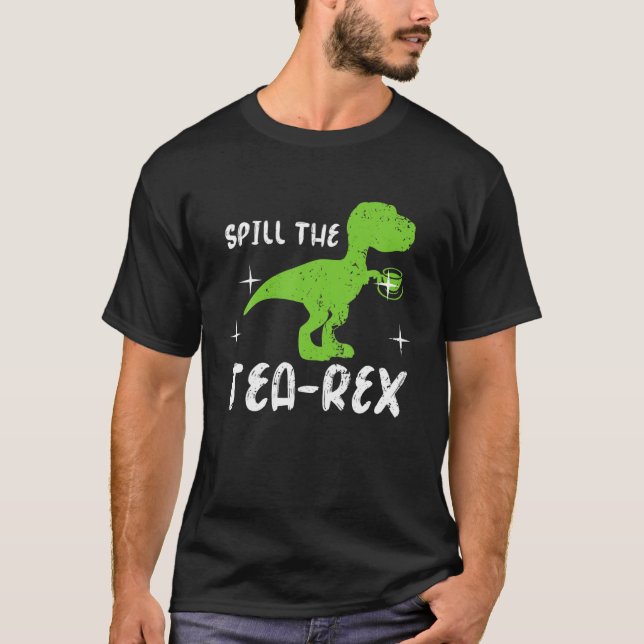 Funny Dinosaur Pun Spill the Tea-Rex Tyrannosaurus T Shirt (Framsida)