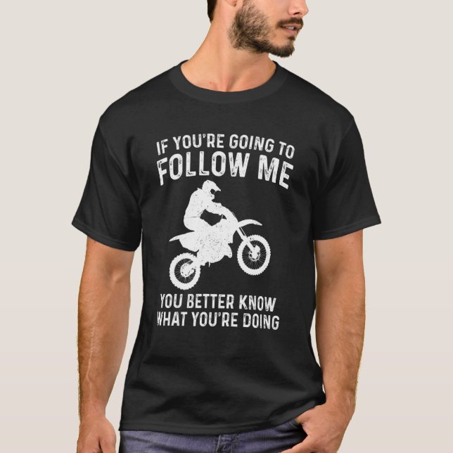 Funny Dirt Bike If You're Going To Follow Me Motoc T Shirt (Framsida)