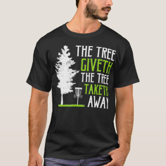 Funny Disc Golf The Tree Giveth The Tree Taketh Aw T Shirt