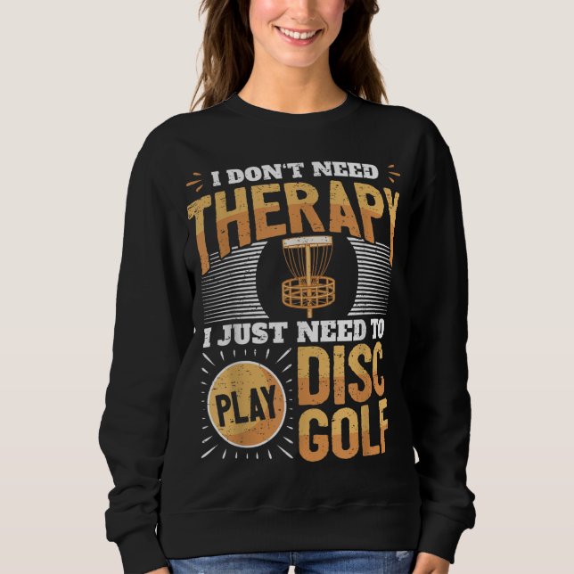 Funny Disk Golf Player säger att jag bara behöver  T Shirt (Framsida)