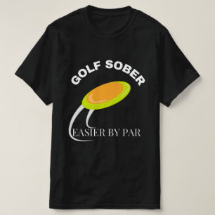 Funny Disk Golf Sober Easier by Par Quote T Shirt