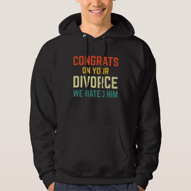 Funny Divorce Party Congrats On Your Divorce We Ha Hoodie (Framsida)