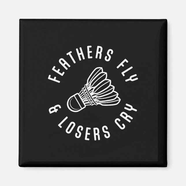 Funny Dminton Player Feathers Fly Losers Gråter Sh Magnet (Framsidan)