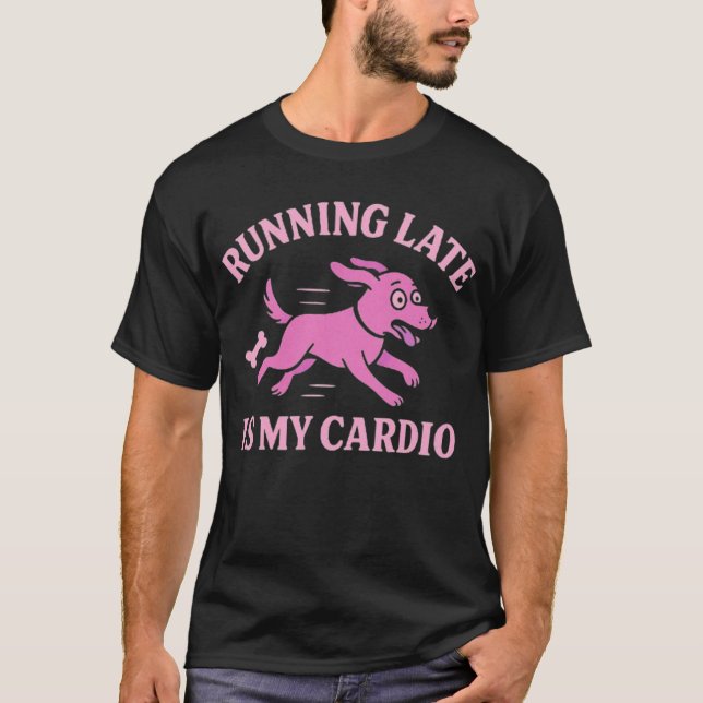 Funny Dog Graphic Running Late Is My Cardio   T Shirt (Framsida)