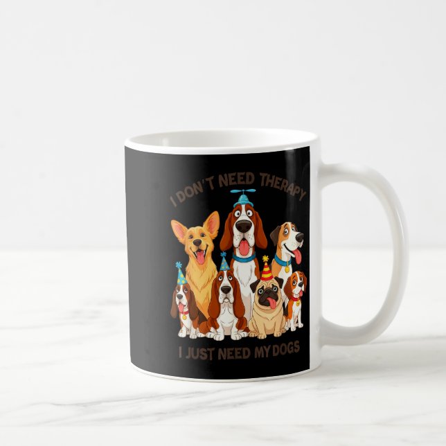 Funny Dog Lover Quote I Don’t Need Therapy Dogs  Kaffemugg (Höger)