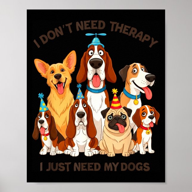 Funny Dog Lover Quote I Don’t Need Therapy Dogs  Poster (Framsidan)