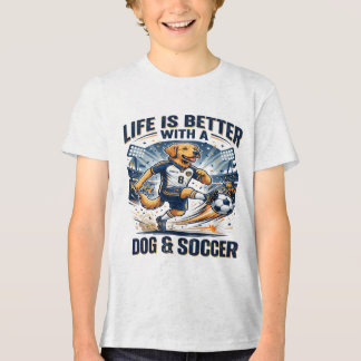 Funny Dog Soccer Life Is Better With a Dog T Shirt