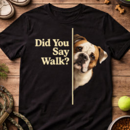 Funny Dog Walk Quote Bulldog Lover Humor Cute Pet  T Shirt