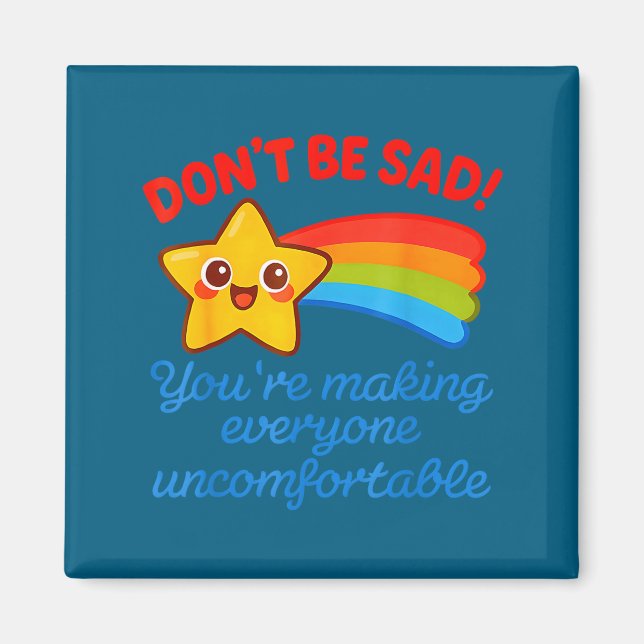 Funny Don't Be Sad You're Making Everyone Uncomfor Magnet (Framsidan)