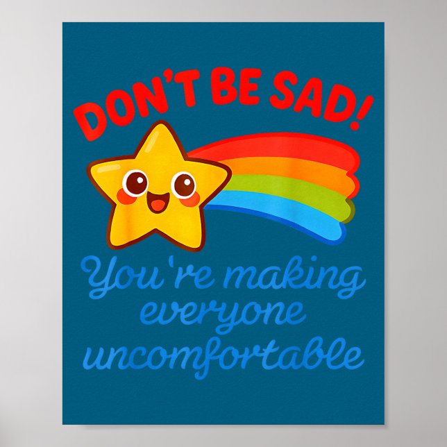 Funny Don't Be Sad You're Making Everyone Uncomfor Poster (Framsidan)