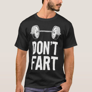 Funny Don't Fart Weight Lyfts Gym Workout Fitnes T Shirt