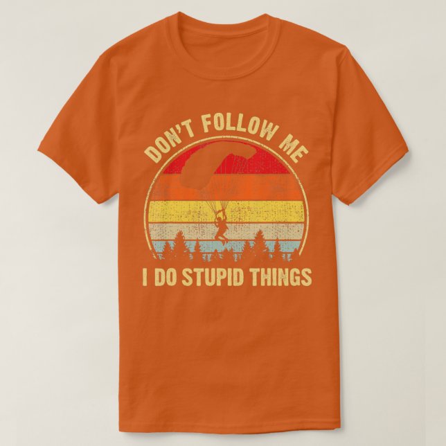 Funny Dont Follow Me I do Stupid Things Skydiving  T Shirt (Design framsida)