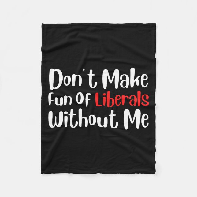 Funny Don't Make Fun Of Liberals Without Me Premiu Fleecefilt (Framsidan)