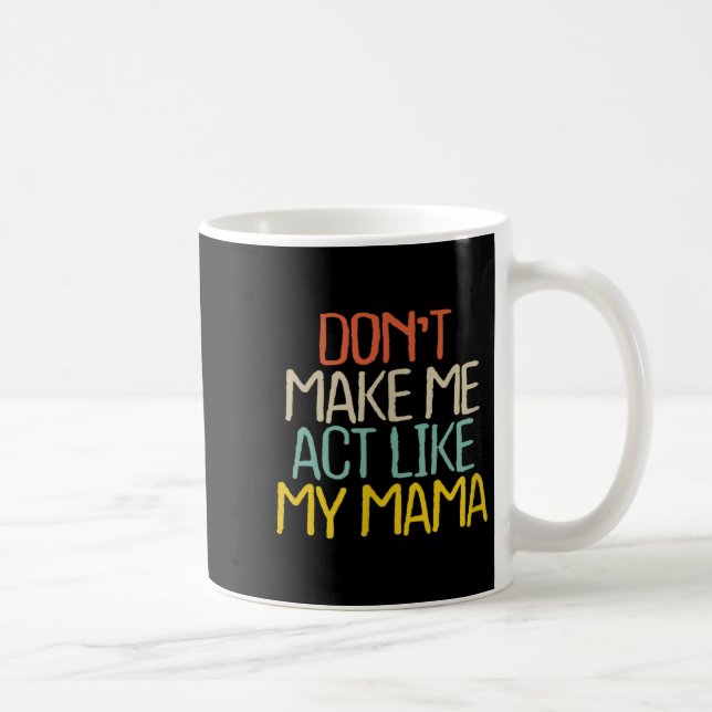 Funny Don't Make Me Act Like My Mama Novelty Sayin Kaffemugg (Höger)